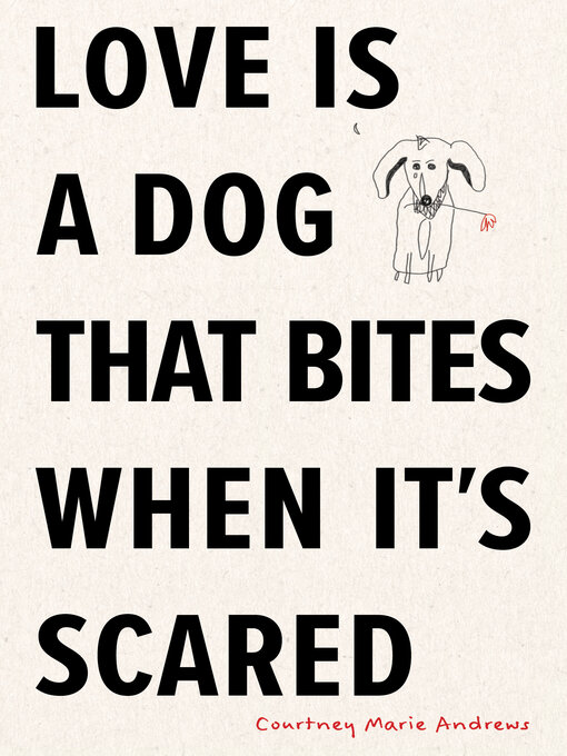 Title details for Love Is a Dog That Bites When It's Scared by Courtney Marie Andrews - Available